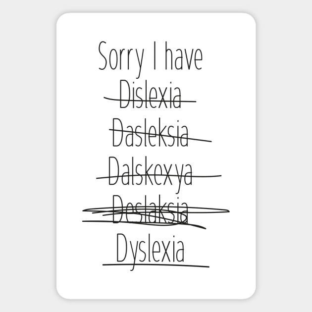 Sorry I have dyslexia Magnet by FridaJohanssonArt